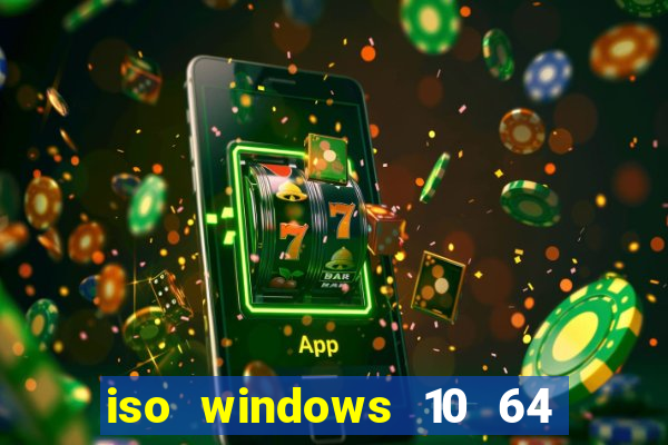 iso windows 10 64 bits download